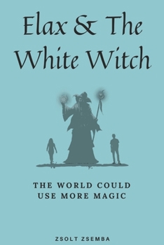 Paperback Elax and the White Witch: The world could use more magic Book