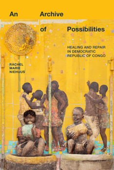 Paperback An Archive of Possibilities: Healing and Repair in Democratic Republic of Congo Book