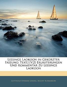 Lessings Laokoon in Gekurzter Fassung: Text.] [V.2] Erlauterungen Und Kommentar Zu Lessings Laokoon