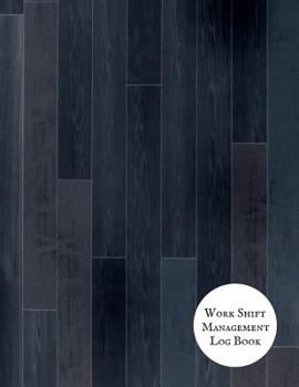 Paperback Work Shift Management Log Book: Shift Management Logbook Daily Staff Communication Record Note Pad Shift Handover Organizer for Recording Duty Changes Book