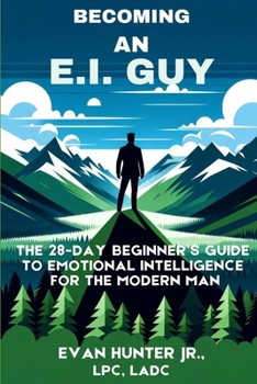 Paperback Becoming An E.I. Guy: The 28-Day Beginner's Guide To Emotional Intelligence For The Modern Man Book