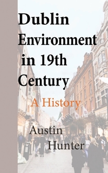 Paperback Dublin Environment in 19th Century: A History Book