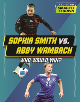 Library Binding Sophia Smith vs. Abby Wambach: Who Would Win? Book