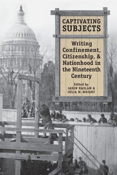 Paperback Captivating Subjects: Writing Confinement, Citizenship, and Nationhood in the Nineteenth Century Book