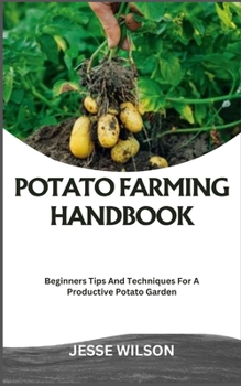 Paperback Potato Farming Handbook: Beginners Tips And Techniques For A Productive Potato Garden Book