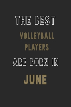 The Best Volleyball players are Born in June journal: 6*9 Lined Diary Notebook, Journal or Planner and Gift with 120 pages