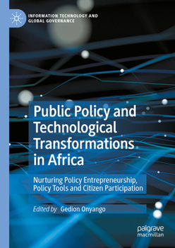 Hardcover Public Policy and Technological Transformations in Africa: Nurturing Policy Entrepreneurship, Policy Tools and Citizen Participation Book