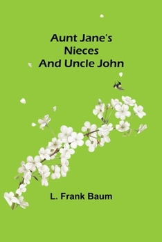 Aunt Jane's Nieces and Uncle John - Book #6 of the Aunt Jane's Nieces