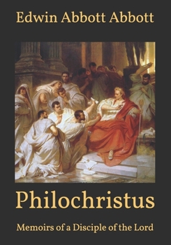 Philochristus: Memoirs of a Disciple of the Lord
