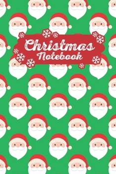 Christmas Notebook: Make Lists, Keep Track Of Gifts, Recipes , Holiday Plans & More A Perfect Holiday Journal, Notebook Or Diary 100 Blank Lined Pages Santa