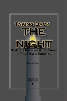 Paperback Taking Back The Night: Restoring God's Season Of Power In This Present Darkness Book