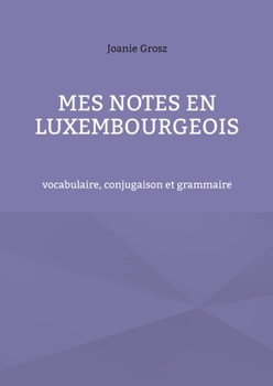 Paperback Mes notes en luxembourgeois: vocabulaire, conjugaison et grammaire [French] Book