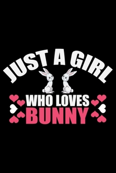 Just a Girl Who Loves BUNNY: Cool BUNNY Journal Notebook - Gifts Idea for BUNNY Lovers Notebook for Men & Women.