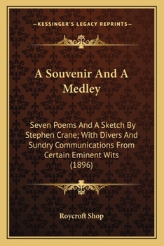 Paperback A Souvenir And A Medley: Seven Poems And A Sketch By Stephen Crane; With Divers And Sundry Communications From Certain Eminent Wits (1896) Book