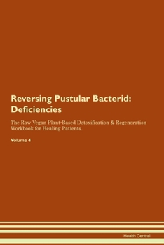 Paperback Reversing Pustular Bacterid: Deficiencies The Raw Vegan Plant-Based Detoxification & Regeneration Workbook for Healing Patients.Volume 4 Book