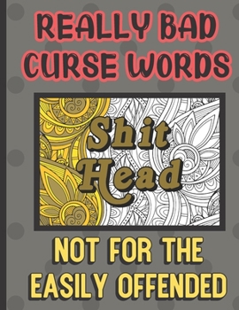 Paperback Shit Head: Really Bad Curse Words Not For The Easily Offended: Offensive and Vulgar Cuss Words Coloring Book. Not for Kids. Makes Book
