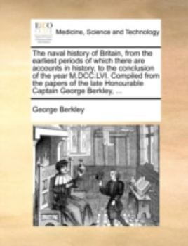 Paperback The naval history of Britain, from the earliest periods of which there are accounts in history, to the conclusion of the year M.DCC.LVI. Compiled from Book