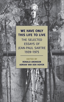 Paperback We Have Only This Life to Live: The Selected Essays of Jean-Paul Sartre, 1939-1975 Book