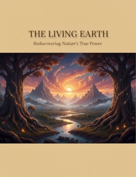 The Living Earth: Rediscovering Nature'S True Power