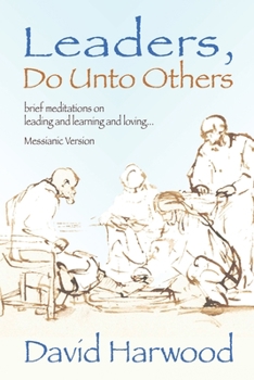 Paperback Leaders, Do Unto Others (Messianic Version): Brief Meditations on Leading and Learning and Loving Book
