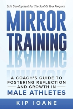 Paperback Mirror Training: A Coach's Guide to Fostering Reflection and Growth in Male Athletes Book