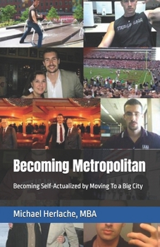 Paperback Becoming Metropolitan: Becoming Self-Actualized by Moving To a Big City Book