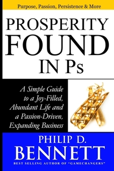 Paperback Prosperity Found in Ps: A Simple Guide to a Joy-Filled, Abundant Life and a Passion-Driven, Expanding Business Book