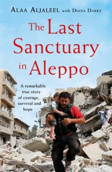 Hardcover The Last Sanctuary in Aleppo: A remarkable true story of courage, hope and survival Book