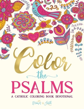 Paperback Color the Psalms: A Catholic Coloring Book Devotional: Catholic Bible Verse Coloring Book for Adults & Teens Book