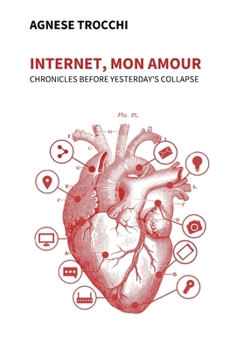 Paperback Internet, Mon Amour: Chronicles before yesterday's collapse Book