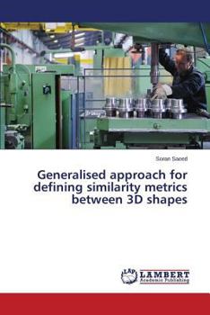 Paperback Generalised approach for defining similarity metrics between 3D shapes Book