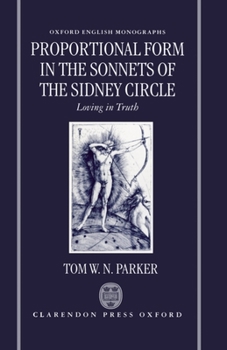 Proportional Form in the Sonnets of the Sidney Circle: Loving in Truth (Oxford English Monographs)