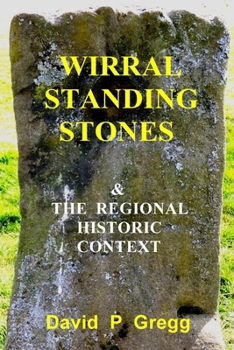 Wirral Standing Stones: & the regional historic context