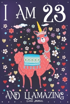Llama Journal I am 23 and Llamazing: Pink Llama Journal for 23 Year Old Girls | Cute Llamacorn Happy 23rd Birthday Notebook for Daughter