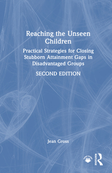 Hardcover Reaching the Unseen Children: Practical Strategies for Closing Stubborn Attainment Gaps in Disadvantaged Groups Book