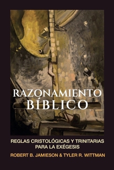 Razonamiento Biblico: Reglas cristologicas y trinitarias para la exegesis (Fundamentos para la interpretación historica) (Spanish Edition)