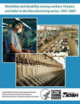 Paperback Morbidity and Disability Among Workers 18 Years and Older in the Manufacturing Sector, 1997?2007 Book