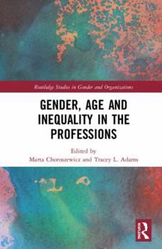 Hardcover Gender, Age and Inequality in the Professions: Exploring the Disordering, Disruptive and Chaotic Properties of Communication Book