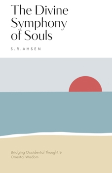 Paperback The Divine Symphony of Souls: Bridging Occidental Thought and Oriental Wisdom Book