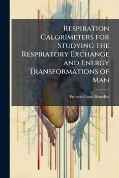 Paperback Respiration Calorimeters for Studying the Respiratory Exchange and Energy Transformations of Man Book