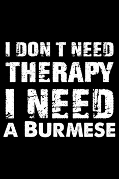 Paperback I Don't Need Therapy I Need A Burmese: Cute Burmese Ruled Notebook, Great Accessories & Gift Idea for Burmese Owner & Lover.default Ruled Notebook Wit Book