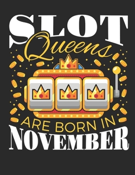 Paperback Slot Queens Are Born In November: Casino Notebook, Blank Paperback Book for Gamblers, Gambling Log Book