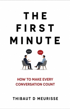 The first minute: How to Make Every Conversation Count