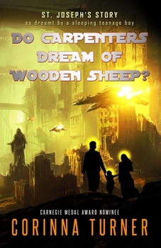 Do Carpenters Dream of Wooden Sheep?: St. Joseph's story as dreamt by a sleeping teenage boy - Book #1.5 of the Friends in High Places