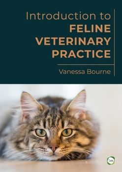 Introduction to Feline Veterinary Practice: Essential Clinical Care, Medicine, and Cat Health Management