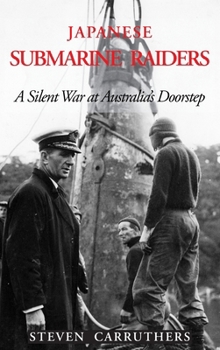 Hardcover Japanese Submarine Raiders: A Silent War at Australia's Doorstep Book