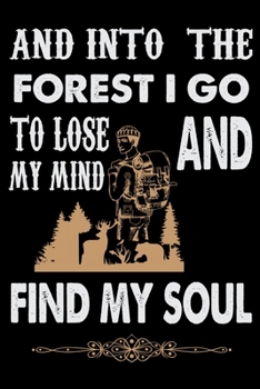 And Into The Forest I go to Lose My Mind And Find My Soul: Hiking Journal | Hike Log Book to Record and Rate Trails | Hiking Log Book 6" x 9" 100 pages Travel Size