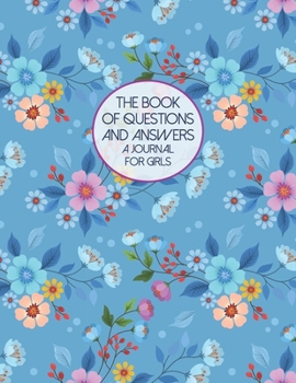 Paperback The Book Of Questions And Answers - A Journal For Girls: Young Ladies Journal to Write One Question A Day - Interactive Workbook For Young Girls Book