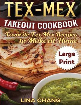 Paperback Tex-Mex Takeout Cookbook ***Large Print Edition***: Favorite Tex-Mex Recipes to Make at Home [Large Print] Book