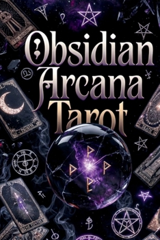 Obsidian Arcana: Tarot, Shadow, & Embodied Empowerment: Reflective Companion for Conscious Descent and Integration David Rosenthal